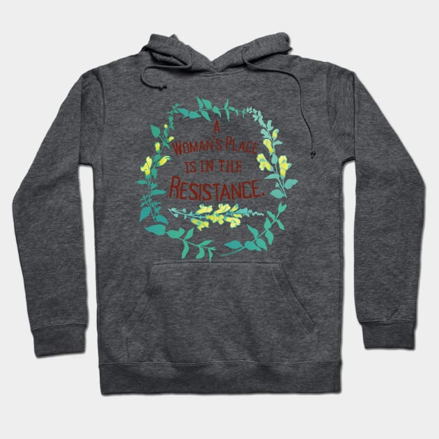 A Woman's Place Is In The Resistance Hoodie by FabulouslyFeminist